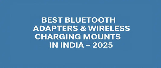 Best Bluetooth Car Adapters & Wireless Charging Mounts in India – 2025 Guide